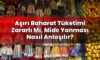Aşırı Baharat Tüketimi Zararlı Mı, Mide Yanması Nasıl Anlaşılır?