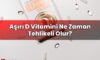 Aşırı D Vitamini Ne Zaman Tehlikeli Olur?