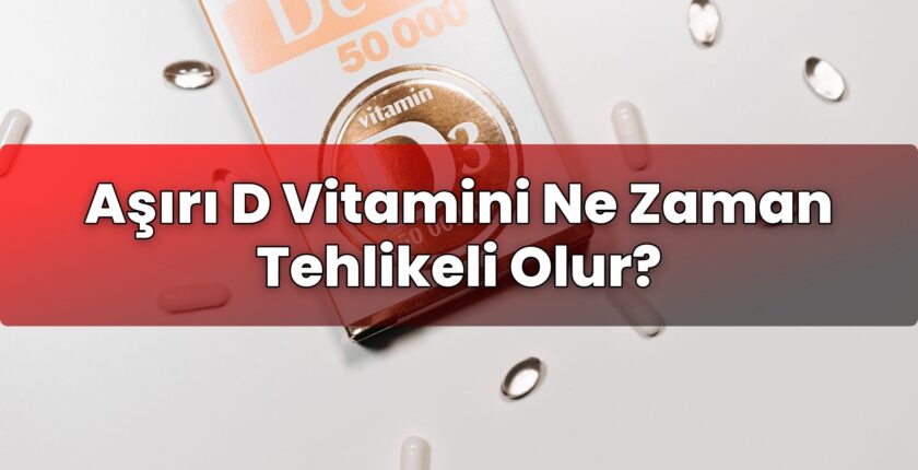 Aşırı D Vitamini Ne Zaman Tehlikeli Olur?