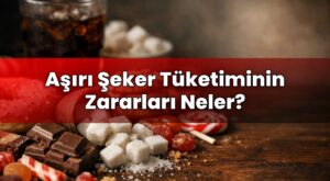 Aşırı Şeker Tüketiminin Zararları Neler?