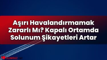 Aşırı Havalandırmamak Zararlı Mı? Kapalı Ortamda Solunum Şikayetleri Artar