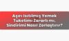 Aşırı Isıtılmış Yemek Tüketimi Zararlı mı, Sindirimi Nasıl Zorlaştırır?