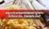 Aşırı Karbonhidrat İştahı Artırır mı, Zararlı mı?