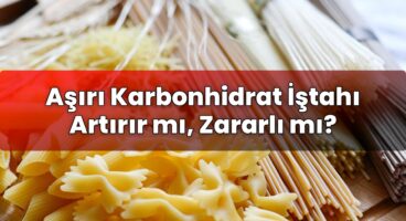 Aşırı Karbonhidrat İştahı Artırır mı, Zararlı mı?