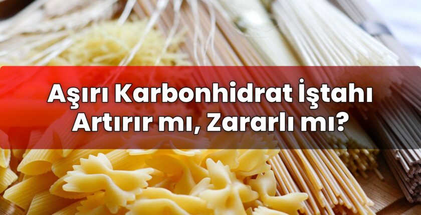 Aşırı Karbonhidrat İştahı Artırır mı, Zararlı mı?
