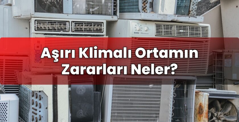 Aşırı Klimalı Ortamın Zararları Neler?