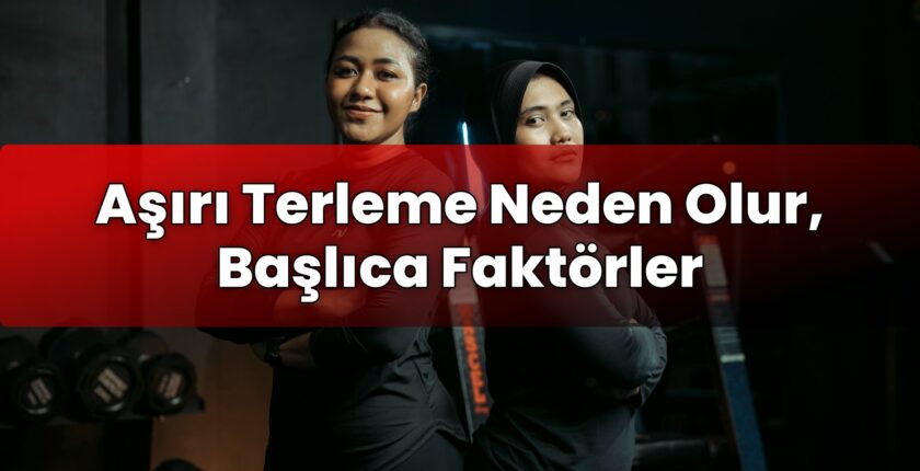 Aşırı Terleme Neden Olur, Başlıca Faktörler