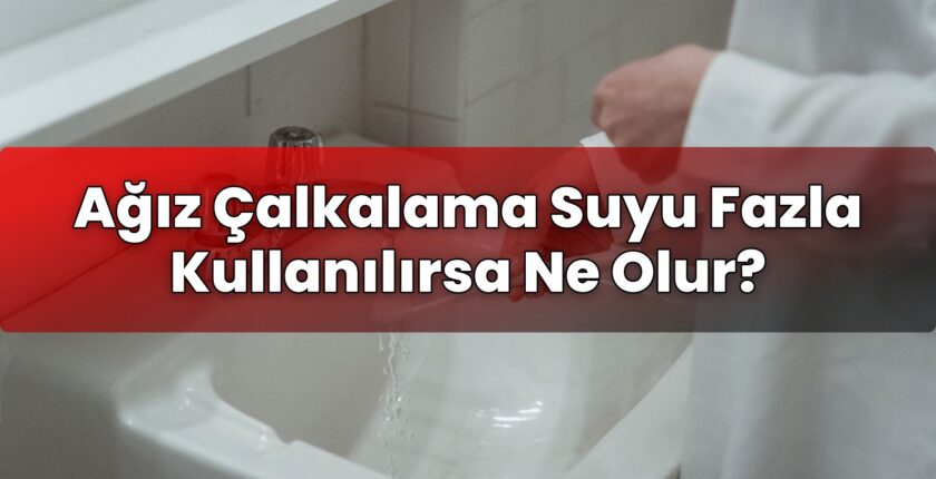 Ağız Çalkalama Suyu Fazla Kullanılırsa Ne Olur?