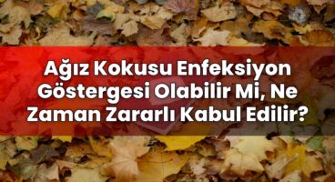 Ağız Kokusu Enfeksiyon Göstergesi Olabilir Mi, Ne Zaman Zararlı Kabul Edilir?