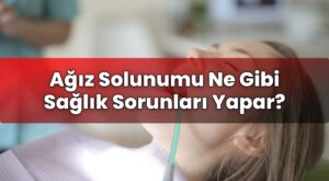 Ağız Solunumu Ne Gibi Sağlık Sorunları Yapar?