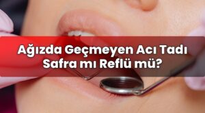 Ağızda Geçmeyen Acı Tadı Safra mı Reflü mü?