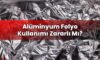 Alüminyum Folyo Kullanımı Zararlı Mı?