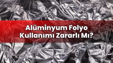 Alüminyum Folyo Kullanımı Zararlı Mı?