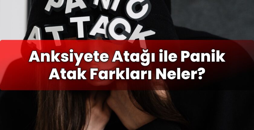 Anksiyete Atağı ile Panik Atak Farkları Neler?