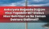 Anksiyete Boğazda Düğüm Hissi Yapabilir Mi? Globus Hissi Belirtileri ve Ne Zaman
Doktora Gidilmeli?