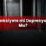 Anksiyete mi Depresyon Mu?