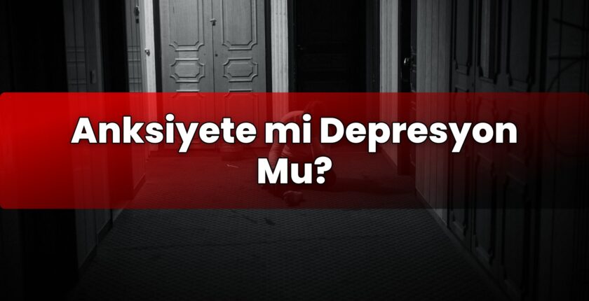 Anksiyete mi Depresyon Mu?