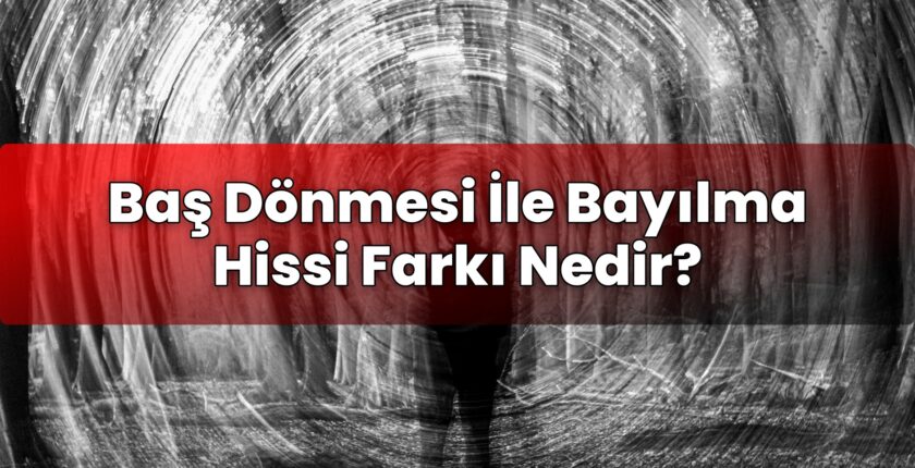 Baş Dönmesi İle Bayılma Hissi Farkı Nedir?