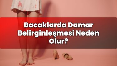 Bacaklarda Damar Belirginleşmesi Neden Olur?