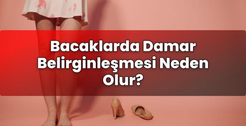 Bacaklarda Damar Belirginleşmesi Neden Olur?