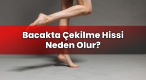 Bacakta Çekilme Hissi Neden Olur?