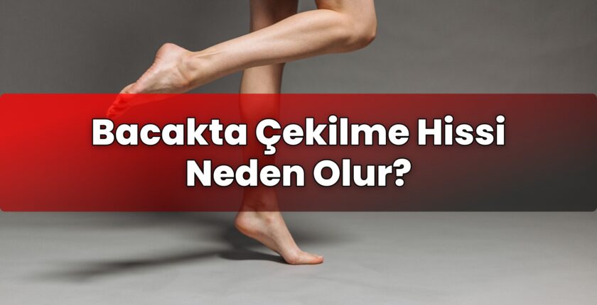 Bacakta Çekilme Hissi Neden Olur?