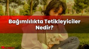 Bağımlılıkta Tetikleyiciler Nedir?