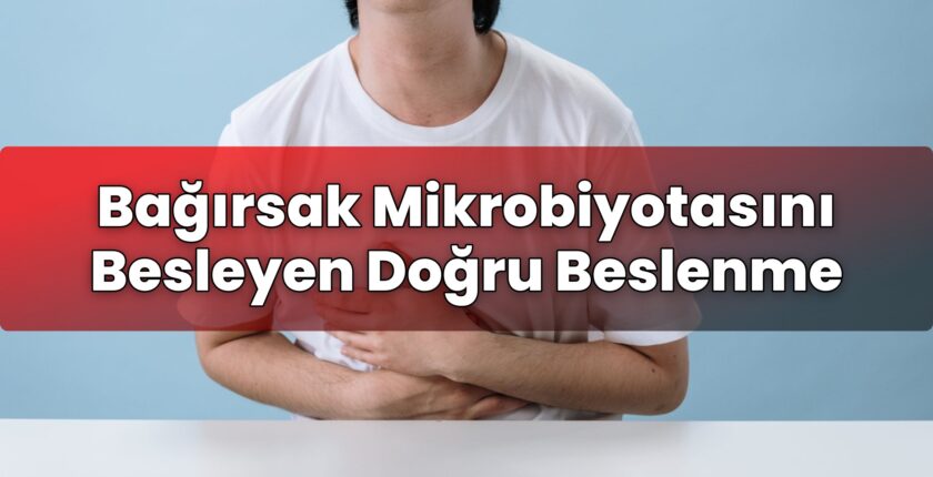 Bağırsak Mikrobiyotasını Besleyen Doğru Beslenme