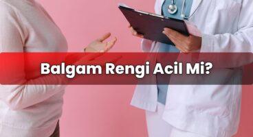 Balgam Rengi Acil Mi?
