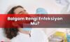 Balgam Rengi Enfeksiyon Mu?
