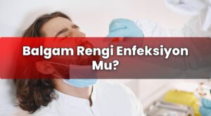 Balgam Rengi Enfeksiyon Mu?