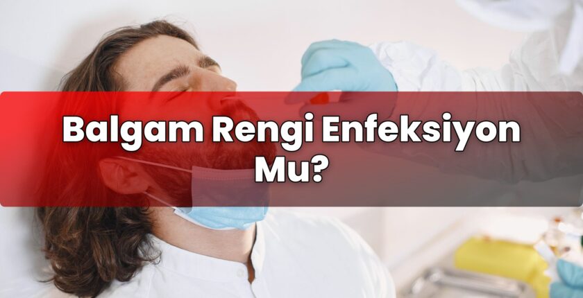 Balgam Rengi Enfeksiyon Mu?