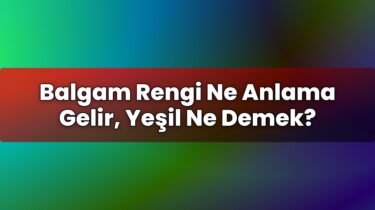 Balgam Rengi Ne Anlama Gelir, Yeşil Ne Demek?