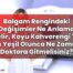 Balgam Rengindeki Değişimler Ne Anlama Gelir, Koyu Kahverengi Ya Da Yeşil Olunca
Ne Zaman Doktora Gitmelisiniz?