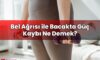 Bel Ağrısı ile Bacakta Güç Kaybı Ne Demek?