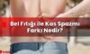 Bel Fıtığı ile Kas Spazmı Farkı Nedir?