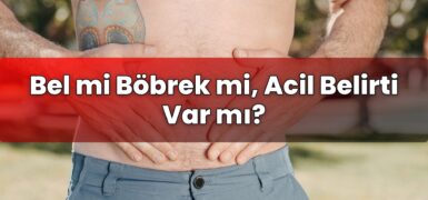 Bel mi Böbrek mi, Acil Belirti Var mı?