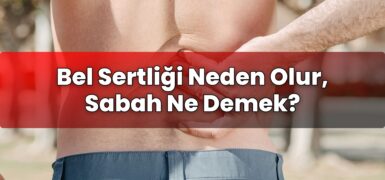 Bel Sertliği Neden Olur, Sabah Ne Demek?