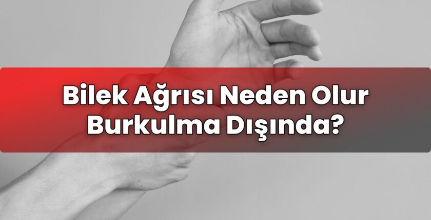 Bilek Ağrısı Neden Olur Burkulma Dışında?