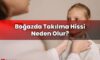 Boğazda Takılma Hissi Neden Olur?