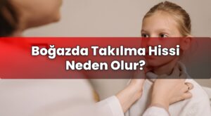 Boğazda Takılma Hissi Neden Olur?