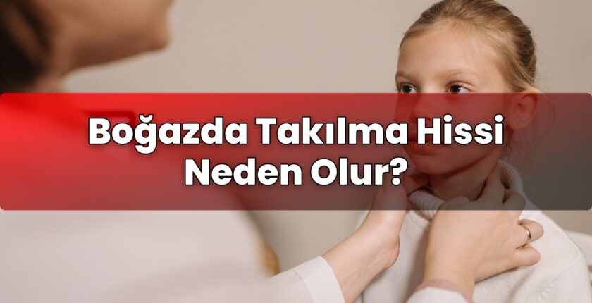 Boğazda Takılma Hissi Neden Olur?