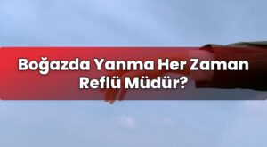 Boğazda Yanma Her Zaman Reflü Müdür?