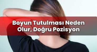Boyun Tutulması Neden Olur, Doğru Pozisyon