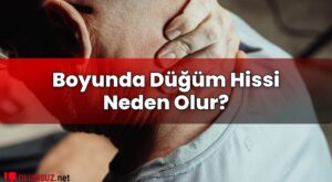 Boyunda Düğüm Hissi Neden Olur?