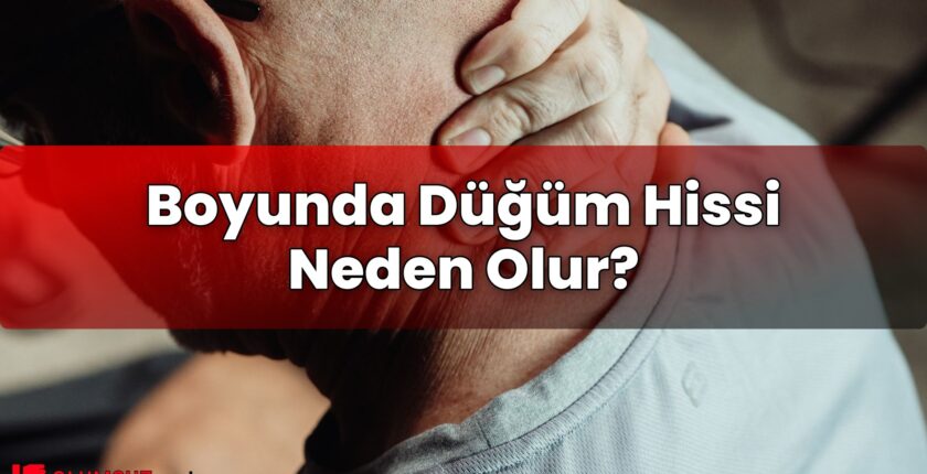 Boyunda Düğüm Hissi Neden Olur?