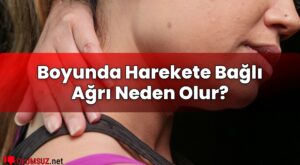 Boyunda Harekete Bağlı Ağrı Neden Olur?