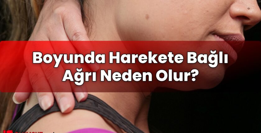 Boyunda Harekete Bağlı Ağrı Neden Olur?
