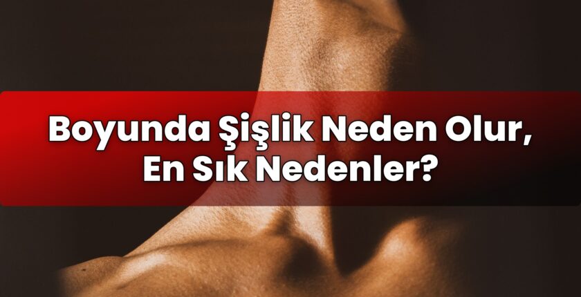 Boyunda Şişlik Neden Olur, En Sık Nedenler?