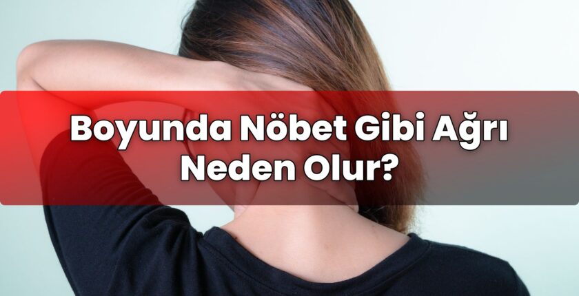 Boyunda Nöbet Gibi Ağrı Neden Olur?